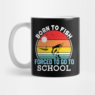 Born To Fish Forced To Go To School Mug